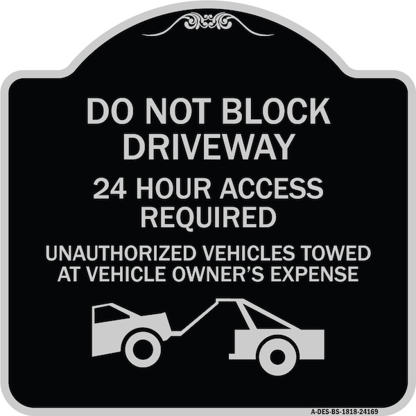 Do Not Block Driveway 24 Hour Access Required Unauthorized Vehicles Towed Away, A-DES-BS-1818-24169
